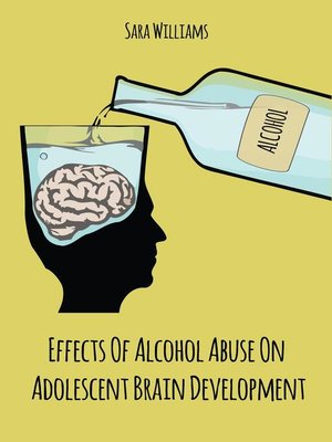 cover image of Effects of  Alcohol Abuse On  Adolescent Brain  Development